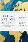 Let the Nations Be Glad!: The Supremacy of God in Missions