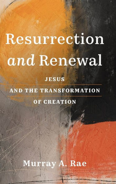 Resurrection and Renewal: Jesus and the Transformation of Creation