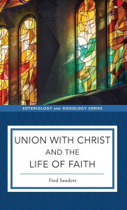 Title: Union with Christ and the Life of Faith, Author: Fred Sanders