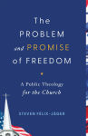 Alternative view 1 of The Problem and Promise of Freedom: A Public Theology for the Church