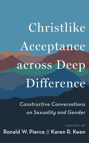 Christlike Acceptance Across Deep Difference: Constructive Conversations on Sexuality and Gender