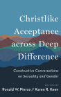 Christlike Acceptance Across Deep Difference: Constructive Conversations on Sexuality and Gender