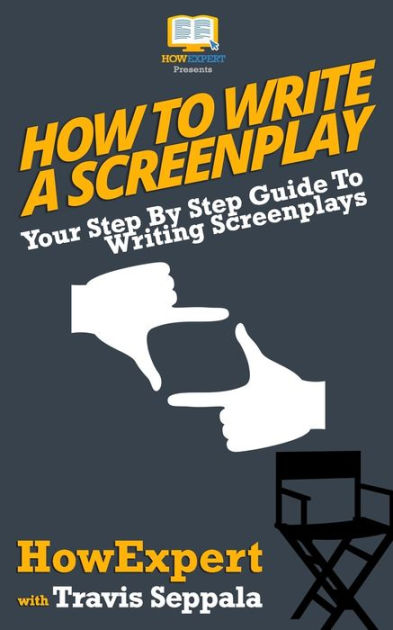 How To Write A Screenplay: Your Step By Step Guide To Writing ...