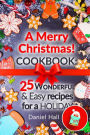A Merry Christmas! Cookbook: 25 wonderful and easy recipes for a holiday.