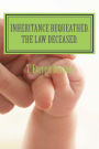 Inheritance Bequeathed. The Law Deceased.