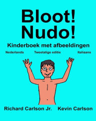 Title: Bloot! Nudo!: Kinderboek met afbeeldingen Nederlands/Italiaans (Tweetalige editie) (www.rich.center), Author: Kevin Carlson