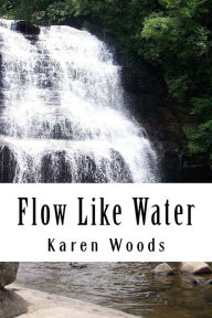 Title: Flow Like Water, Author: Karen S Woods