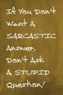 Chalkboard Journal - If You Don't Want A Sarcastic Answer, Don't Ask A Stupid Question! (Yellow): 100 page 6