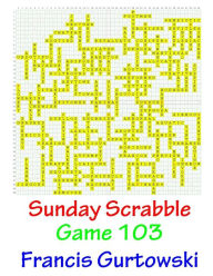 Title: Sunday Scrabble Game 103, Author: Francis Gurtowski
