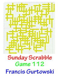 Title: Sunday Scrabble Game 112, Author: Francis Gurtowski