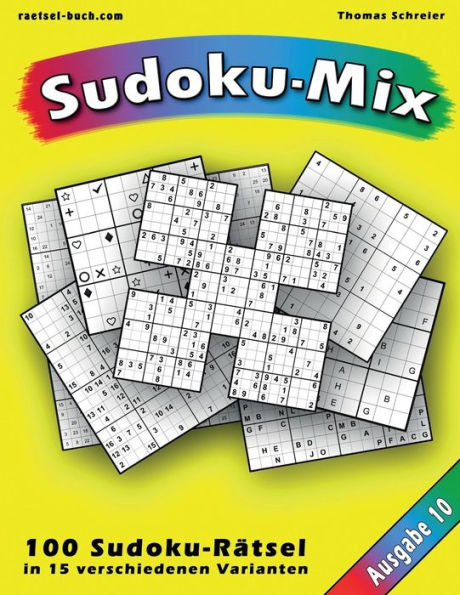 100 Rätsel: Sudoku-Mix, Ausgabe 10: 100 Rätsel in 15 verschiedenen Varianten, Ausgabe 10
