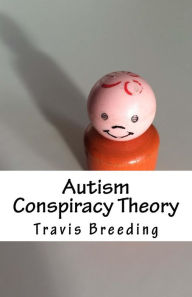 Title: Autism Conspiracy Theory, Author: Travis Breeding
