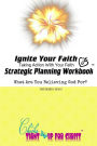 Ignite Your Faith Strategic Planning Workbook: Take Action With Your Faith