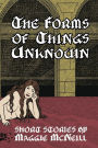 The Forms of Things Unknown: Short Stories by Maggie McNeill
