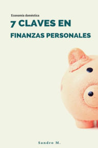 Title: 7 Claves en Finanzas Personales: Economía doméstica, Author: Sandro Muïoz