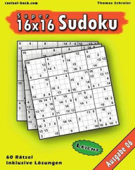 Title: Leichte 16x16 Super-Sudoku Ausgabe 06: Leichte 16x16 Sudoku mit Zahlen und Lösungen, Author: Thomas Schreier