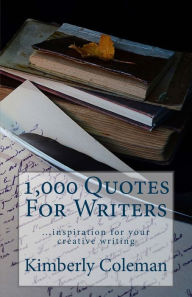 Title: 1,000 Quotes For Writers: ...inspiration for your creative writing, Author: Kimberly Coleman