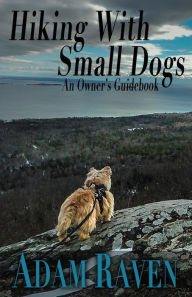 Title: Hiking with Small Dogs: An Owner's Guidebook, Author: Adam Raven