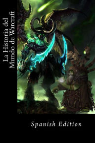 Title: La Historia del Mundo de Warcraft (Spanish edition resumen), Author: Anonimo Anonimo