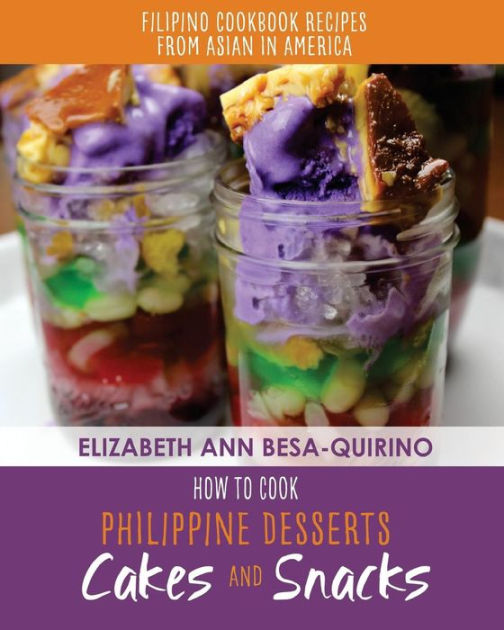 How to Cook Philippine Desserts Cakes and Snacks by Elizabeth Ann Besa