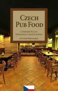 Title: Czech Pub Food: Cookbook Full of Traditional Czech Pub Food, Author: Lukas Prochazka