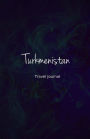 Turkmenistan Travel Journal: Perfect Size 100 Page Travel Notebook Diary