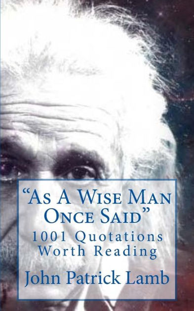 as-a-wise-man-once-said-1001-quotations-worth-reading-by-john