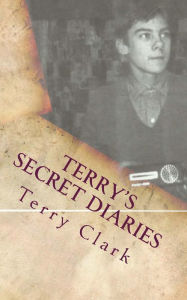 Title: Terry's Secret Diaries, Author: Terry Clark