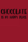 Chocolate Is My Happy Place: Blank Lined Journal