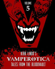 Title: Vamperotica: Tales from the Bloodvault V5, Author: Kirk Lindo