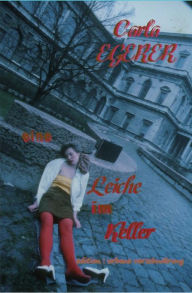 Title: Eine Leiche im Keller: sonderbare Verschwoerung, Author: Carla Egerer