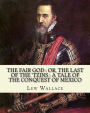 The fair god: or, The last of the 'Tzins : a tale of the conquest of Mexico. By: Lew Wallace: Mexico, History Conquest, 1519-1540.