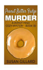 Peanut Butter Fudge Murder: A Donut Hole Cozy Mystery - Book 30