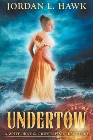 Title: Undertow: A Whyborne & Griffin Universe Story, Author: Jordan L Hawk