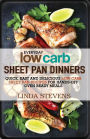 Low Carb Sheet Pan Dinners: Quick, Easy and Delicious Low Carb Sheet Pan Recipes for Hands-off Oven Ready Meals