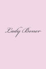 Lady Boner: A 6 x 9 Lined Journal