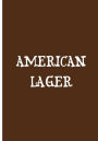 American Lager - Brown Notebook / Journal / Extended Lined Pages / Soft Matte: An Ethi Pike Collectible : Beer