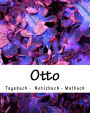 Otto - Tagebuch - Notizbuch - Malbuch: Namensbuch Geschenkbuch männlicher Vorname Otto