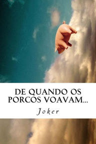 Title: De quando os porcos voavam..., Author: Joker