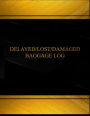 Delayed, Lost or Damaged Baggage(Log Book, Journal - 125 pgs, 8.5 X 11 inches): Delayed, Lost or Damaged Baggage Logbook (Black cover, X-Large)