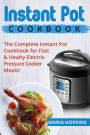 Instant Pot: The Complete Instant Pot Cookbook for Fast & Healty Pressure Cooker Meals!