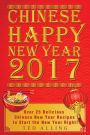 Chinese Happy New Year 2017: Over 25 Delicious Chinese New Year Recipes to Start the New Year Right!