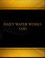Daily Water Works Log (Log Book, Journal - 125 pgs, 8.5 X 11 inches): Daily Water Works Logbook (Black cover, X-Large)