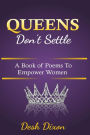 Queens Don't Settle: A Book of Poems To Empower Women