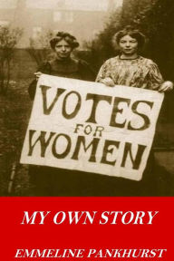 Title: My Own Story, Author: Emmeline Pankhurst