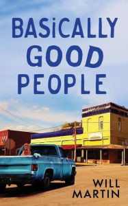 Title: Basically Good People, Author: Will Martin