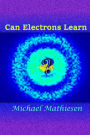 Can Electrons Learn?: The Great New Scientific Discovery