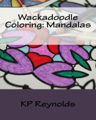 Title: Wackadoodle Coloring: Mandalas, Author: K P Reynolds