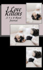 I Love Kittens: A 5 x 8 Blank Journal