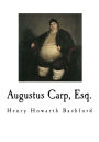 Augustus Carp, Esq.: Being the Autobiography of a Really Good Man